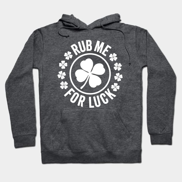 Rub Me For Luck - Funny St. Patrick's Day Hoodie by TwistedCharm